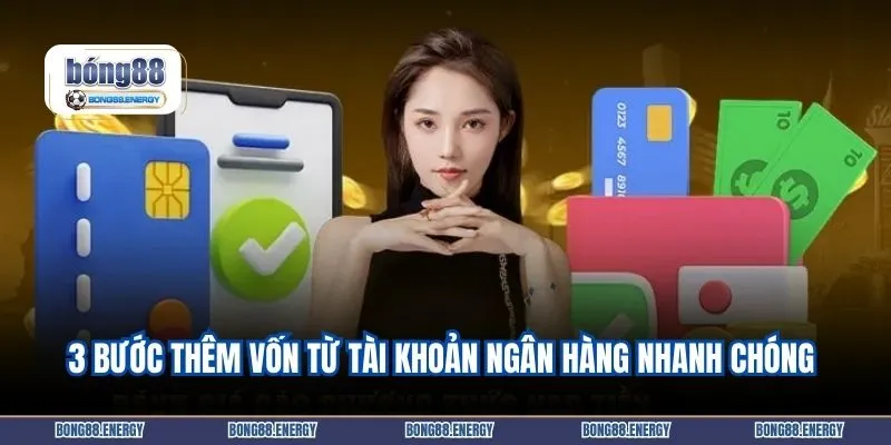 Bước thêm vốn từ tài khoản ngân hàng nhanh chóng 