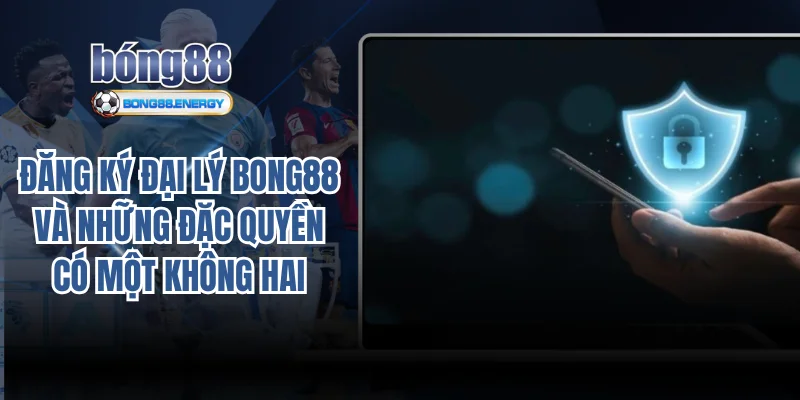 Đăng ký đại lý Bong88