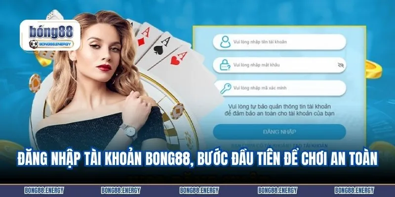 Đăng nhập tài khoản BONG88, bước đầu tiên để chơi an toàn