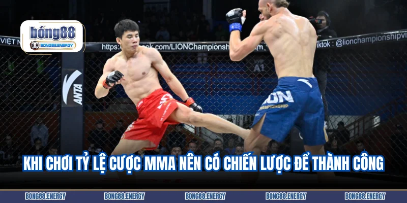 Khi chơi tỷ lệ cược MMA nên có chiến lược để thành công
