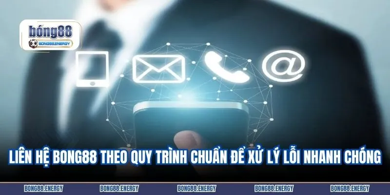 Liên hệ BONG88 theo quy trình chuẩn để xử lý lỗi nhanh chóng