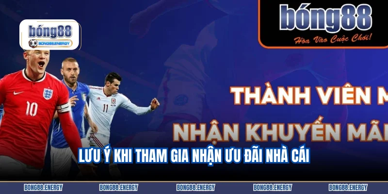 Lưu ý khi tham gia nhận ưu đãi nhà cái