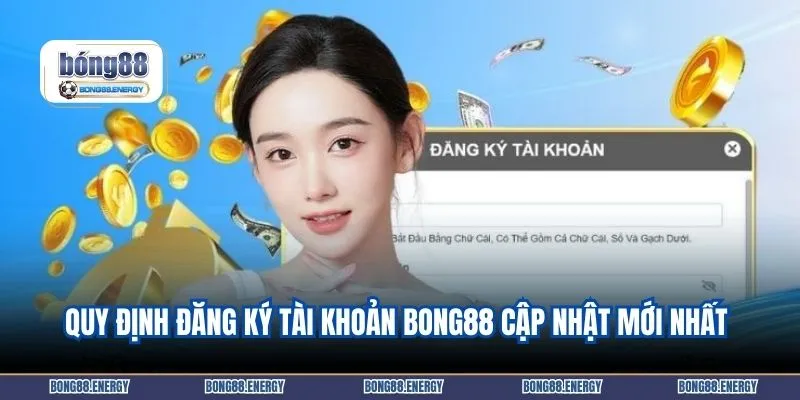 Quy định đăng ký tài khoản BONG88 cập nhật mới nhất 