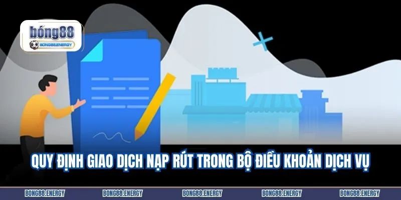 Quy định giao dịch nạp rút trong bộ điều khoản dịch vụ