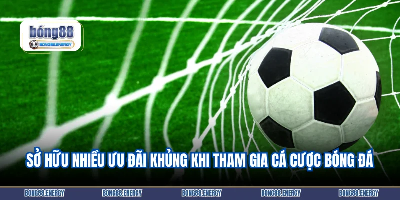 Sở hữu nhiều ưu đãi khủng khi tham gia cá cược bóng đá