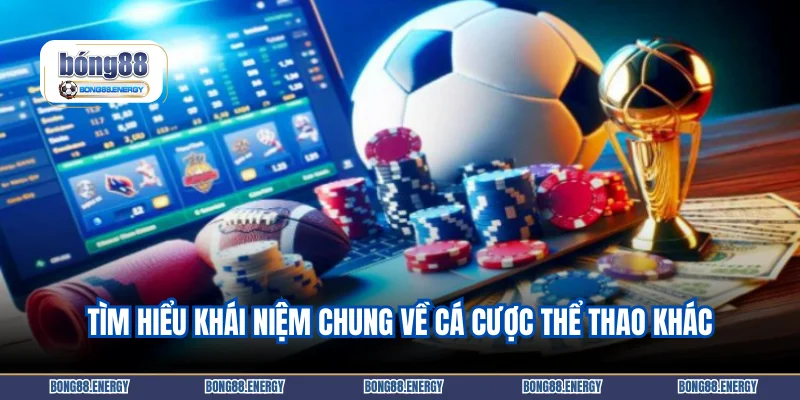Tìm hiểu khái niệm chung về cá cược thể thao khác