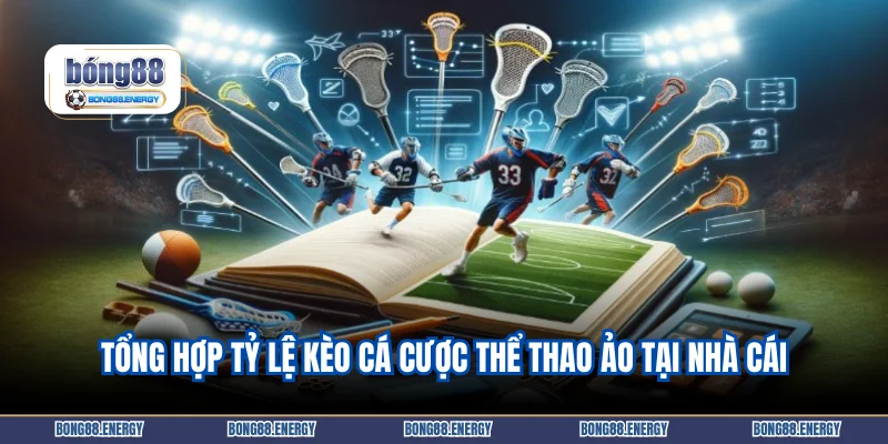 Tổng hợp tỷ lệ kèo cá cược thể thao ảo tại nhà cái