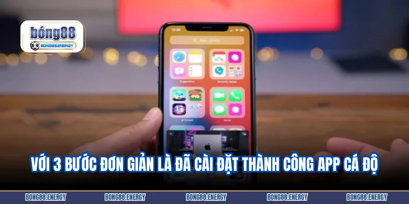 Với 3 bước đơn giản là đã cài đặt thành công app cá độ