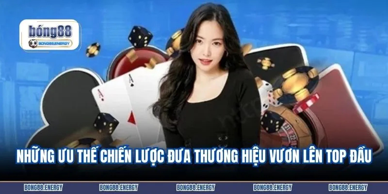 Những ưu thế chiến lược đưa thương hiệu vươn lên top đầu